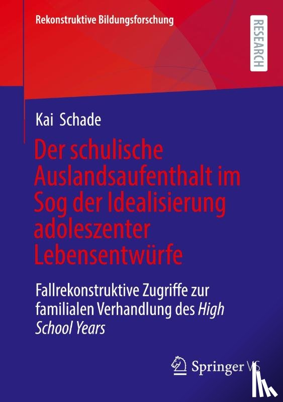 Schade, Kai - Der schulische Auslandsaufenthalt im Sog der Idealisierung adoleszenter Lebensentwürfe