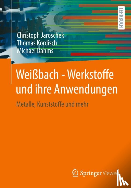 Jaroschek, Christoph, Kordisch, Thomas, Dahms, Michael - Weißbach - Werkstoffe und ihre Anwendungen