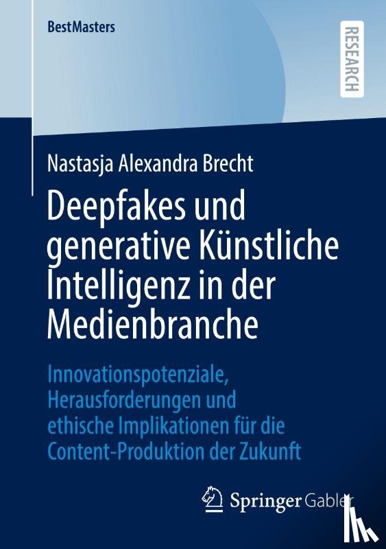 Brecht, Nastasja Alexandra - Deepfakes und generative Künstliche Intelligenz in der Medienbranche