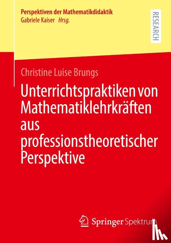 Brungs, Christine Luise - Unterrichtspraktiken von Mathematiklehrkräften aus professionstheoretischer Perspektive