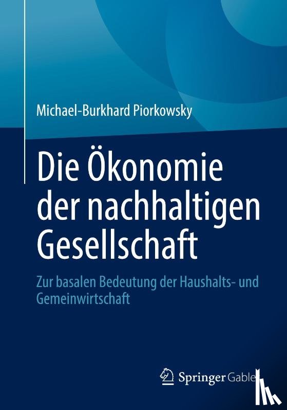 Piorkowsky, Michael-Burkhard - Die Ökonomie der nachhaltigen Gesellschaft