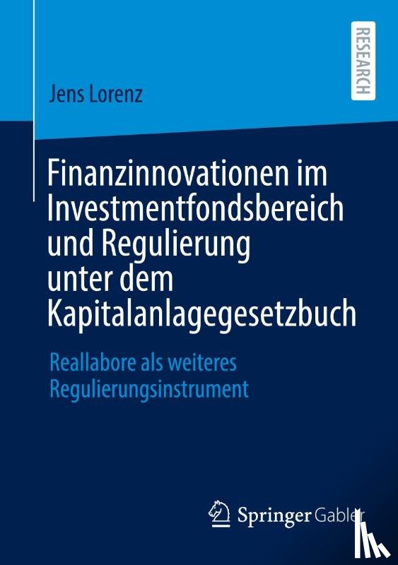 Lorenz, Jens - Finanzinnovationen im Investmentfondsbereich und Regulierung unter dem Kapitalanlagegesetzbuch