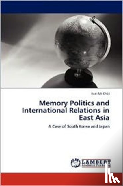 Choi, Eun-Mi - Memory Politics and International Relations in East Asia