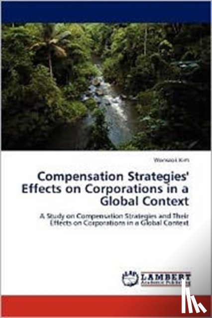 Kim, Wonseok - Compensation Strategies' Effects on Corporations in a Global Context