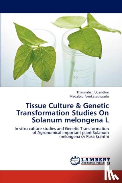 Ugandhar, Thirunahari, Venkateshwarlu, Madaloju - Tissue Culture & Genetic Transformation Studies On Solanum melongena L