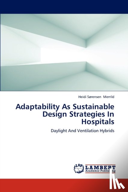 Merrild Heidi Sorensen - Adaptability as Sustainable Design Strategies in Hospitals