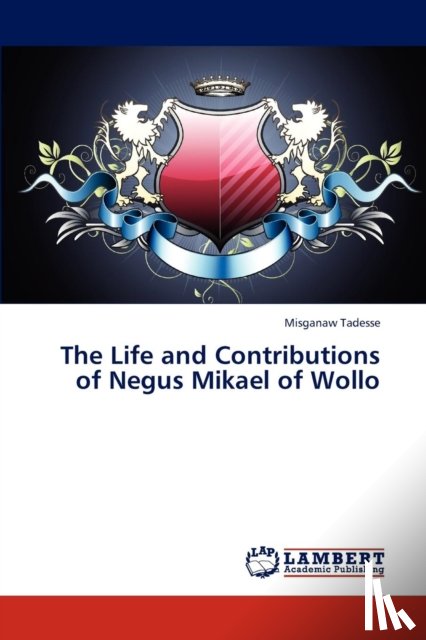 Tadesse Misganaw - The Life and Contributions of Negus Mikael of Wollo
