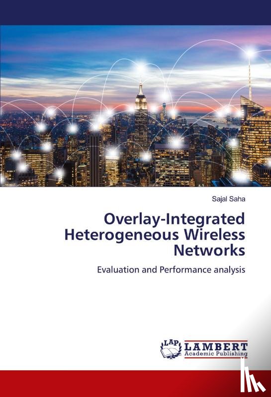 Saha, Sajal - Overlay-Integrated Heterogeneous Wireless Networks
