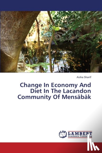 Sharif, Aisha - Change In Economy And Diet In The Lacandon Community Of Mensabak