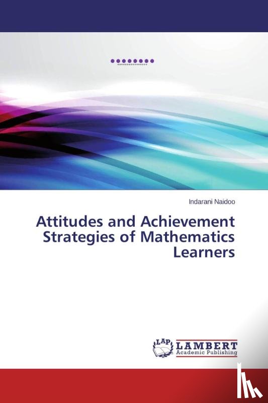 Naidoo, Indarani - Attitudes and Achievement Strategies of Mathematics Learners