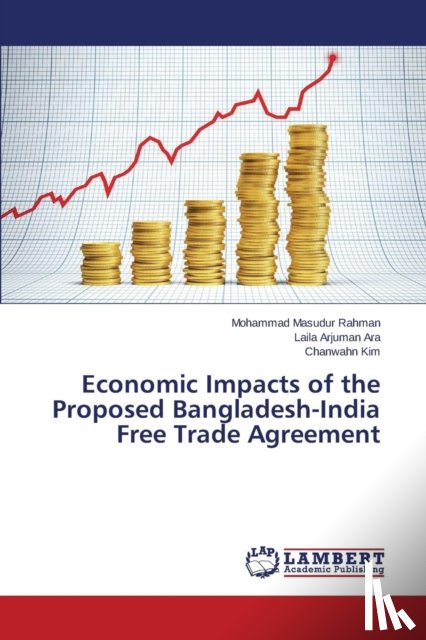 Rahman Mohammad Masudur, Ara Laila Arjuman, Kim Chanwahn - Economic Impacts of the Proposed Bangladesh-India Free Trade Agreement