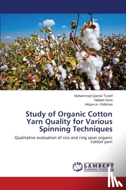 Tusief Muhammad Qamar, Amin Nabeel, Rehman Atique-Ur- - Study of Organic Cotton Yarn Quality for Various Spinning Techniques