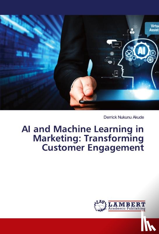Akude, Derrick Nukunu - AI and Machine Learning in Marketing: Transforming Customer Engagement