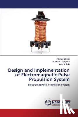 Elrefai Ahmed, Mahgoub Osama a, Adly Amr a - Design and Implementation of Electromagnetic Pulse Propulsion System
