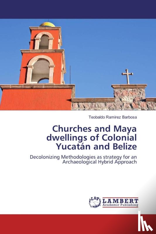 Ramirez Barbosa, Teobaldo - Churches and Maya dwellings of Colonial Yucatán and Belize