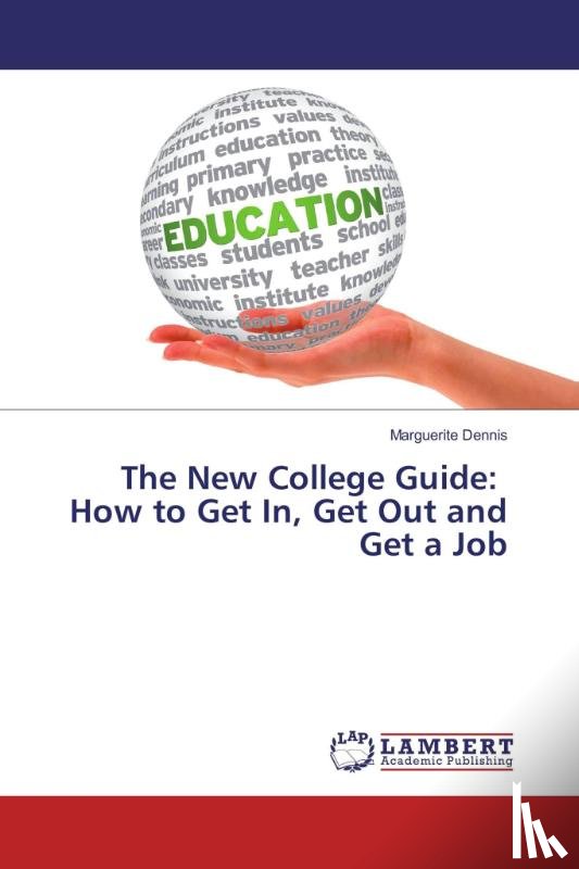 Dennis, Marguerite - The New College Guide: How to Get In, Get Out and Get a Job
