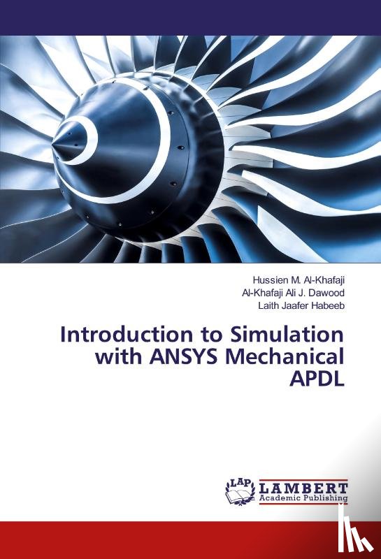 M. Al-Khafaji, Hussien, Ali J. Dawood, Al-Khafaji, Habeeb, Laith Jaafer - Introduction to Simulation with ANSYS Mechanical APDL
