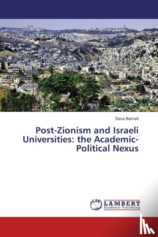 Barnett, Dana - Post-Zionism and Israeli Universities: the Academic-Political Nexus