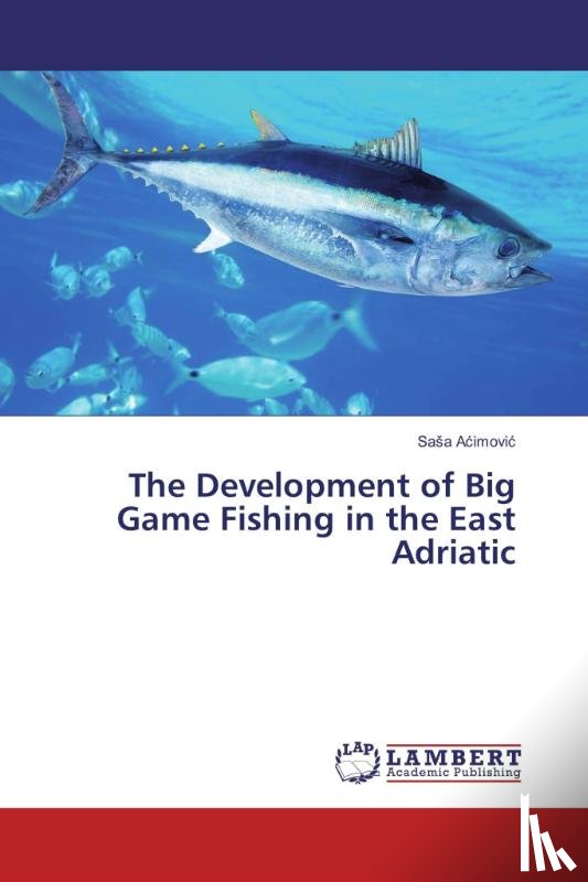 A¿imovi¿, Sa¿a - The Development of Big Game Fishing in the East Adriatic