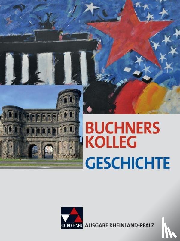Brückner, Dieter, Brunner, Bernhard, Freyberger, Bert, Frieß, Peer - Buchners Kolleg Geschichte - Ausgabe Rheinland Pfalz. Lehrbuch