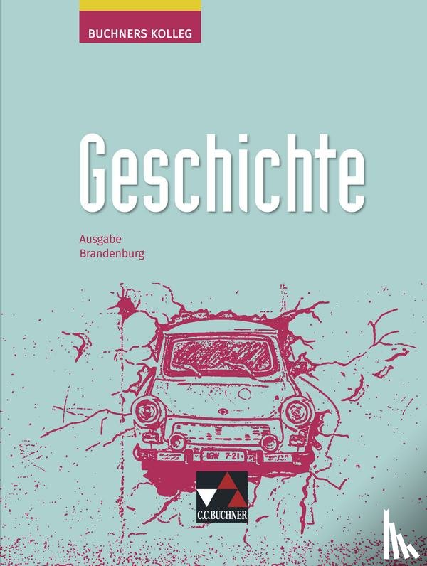 Ahbe, Thomas, Brückner, Dieter, Bruniecki, Judith, Brunner, Bernhard - Buchners Kolleg Geschichte 11/12 Neue Ausgabe Brandenburg