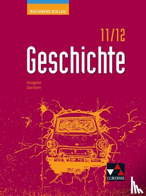 Ahbe, Thomas, Schumacher, Winfried, Barth, Boris, Hamann, Christoph - Buchners Kolleg Geschichte Sachsen 11/12 - neu