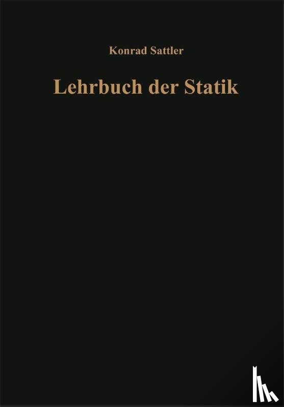 Sattler, -Ing. techn. h. c. Konrad - Grundlagen und fundamentale Berechnungsverfahren