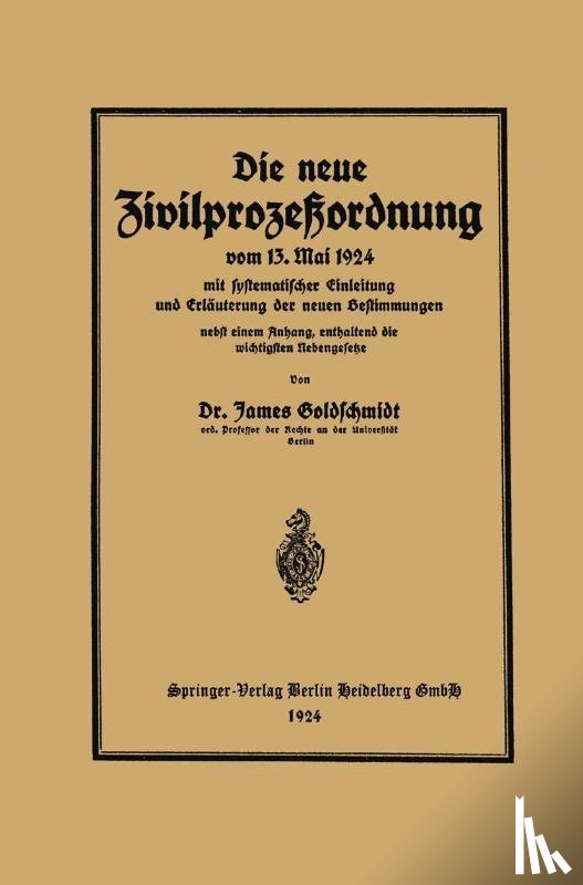 James Goldschmidt - Die Neue Zivilprozessordnung Vom 13. Mai 1924 Mit Systematischer Einleitung Und Erlauterung Der Neuen Bestimmungen