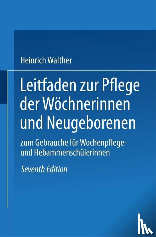 Heinrich Walther - Leitfaden Zur Pflege Der Woechnerinnen Und Neugeborenen
