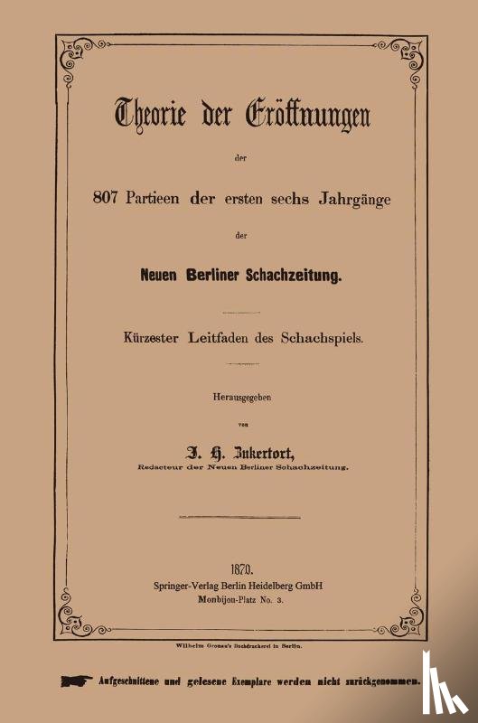 Johannes H Zukertort - Theorie Der Eroeffnungen Der 807 Partieen Der Ersten Sechs Jahrgange Der Neuen Berliner Schachzeitung