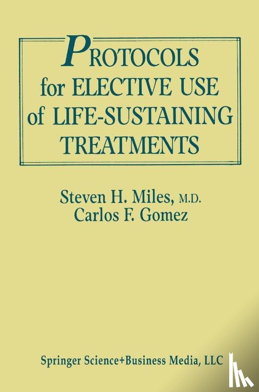 Miles, Steven H., Gomez, Carlos Fernandez - Protocols for Elective Use of Life-Sustaining Treatments