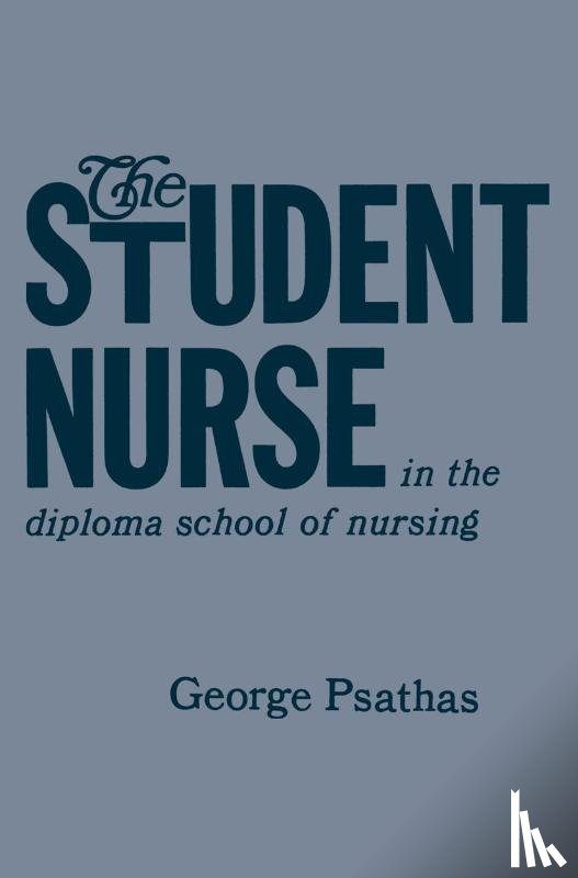 Psathas, George - The Student Nurse in the Diploma School of Nursing