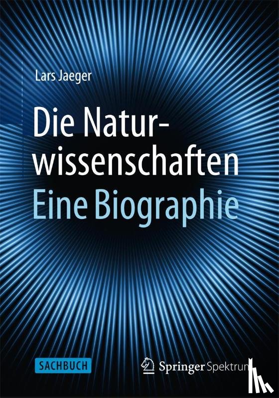 Jaeger, Lars - Die Naturwissenschaften: Eine Biographie