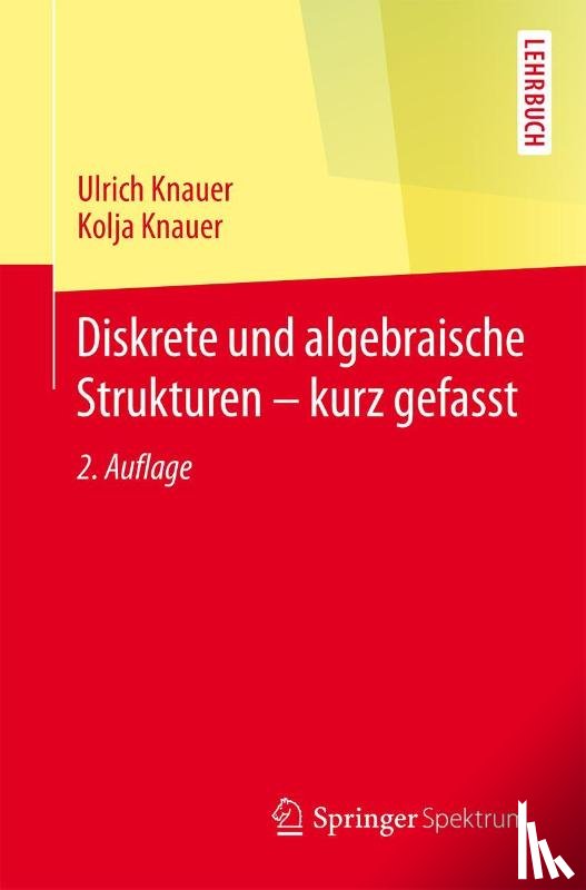Knauer, Ulrich, Knauer, Kolja - Diskrete und algebraische Strukturen - kurz gefasst
