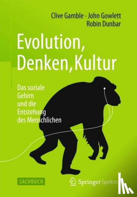 Gamble, Clive, Gowlett, John, Dunbar, Robin - Evolution, Denken, Kultur