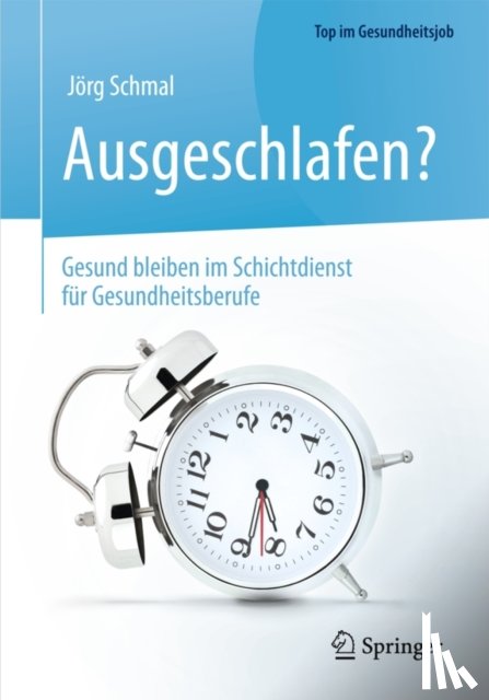 Jorg Schmal - Ausgeschlafen? - Gesund bleiben im Schichtdienst fur Gesundheitsberufe