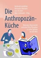Reinhold Leinfelder, Alexandra Hamann, Jens Kirstein, Marc Schleunitz - Die Anthropozan-Kuche