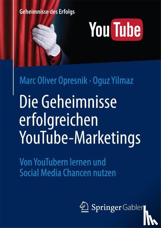 Opresnik, Marc Oliver, Yilmaz, Oguz - Die Geheimnisse erfolgreichen YouTube-Marketings