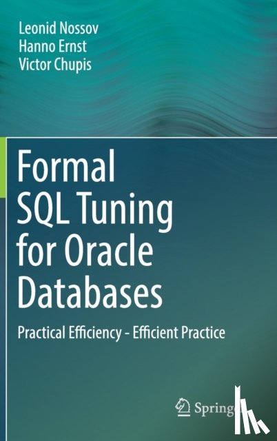 Nossov, Leonid, Ernst, Hanno, Chupis, Victor - Formal SQL Tuning for Oracle Databases