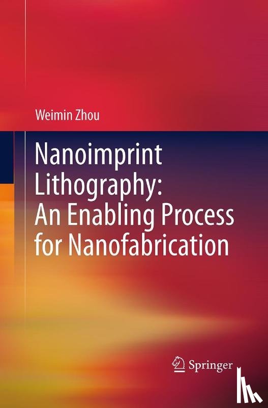 Zhou, Weimin - Nanoimprint Lithography: An Enabling Process for Nanofabrication