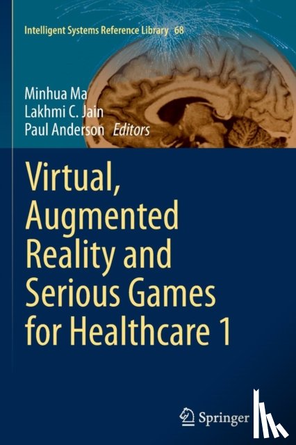Minhua Ma, Lakhmi C. Jain, Paul Anderson - Virtual, Augmented Reality and Serious Games for Healthcare 1
