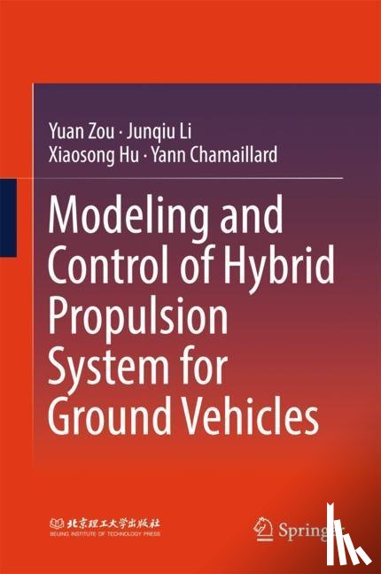 Zou, Yuan, Li, Junqiu, Hu, Xiaosong, Chamaillard, Yann - Modeling and Control of Hybrid Propulsion System for Ground Vehicles