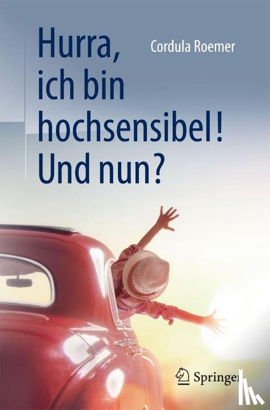 Cordula Roemer - Hurra, ich bin hochsensibel! Und nun?