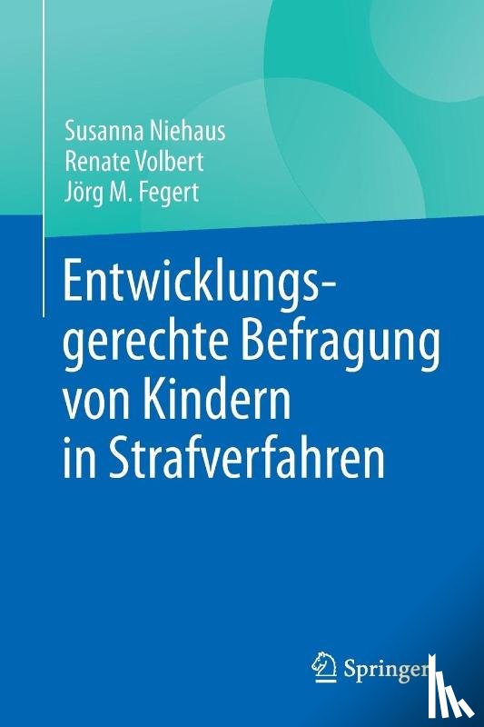 Niehaus, Susanna, Volbert, Renate, Fegert, Joerg M. - Entwicklungsgerechte Befragung von Kindern in Strafverfahren