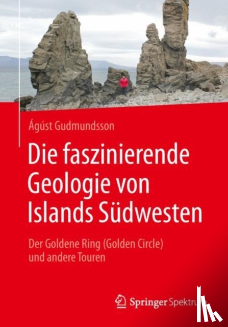 Agust Gudmundsson, Sonja Philipp - Die faszinierende Geologie von Islands Sudwesten