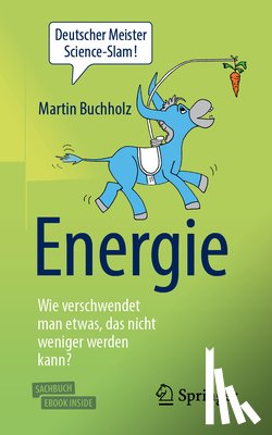Buchholz, Martin - Energie - Wie verschwendet man etwas, das nicht weniger werden kann?