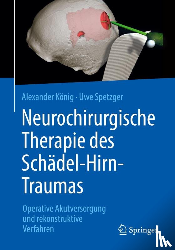 Alexander Konig, Uwe Spetzger - Neurochirurgische Therapie des Schadel-Hirn-Traumas