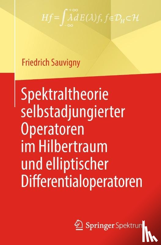 Sauvigny, Friedrich - Spektraltheorie selbstadjungierter Operatoren im Hilbertraum und elliptischer Differentialoperatoren
