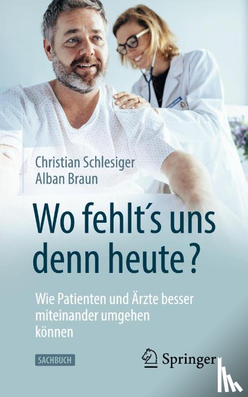 Christian Schlesiger, Alban Braun - "Wo fehlt's uns denn heute?" Wie Patienten und Arzte besser miteinander umgehen konnen