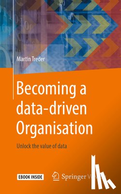 Treder, Martin - Becoming a Data-Driven Organisation: Unlock the Value of Data